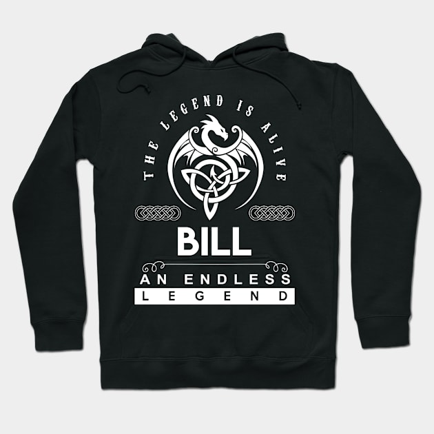 Bill Name T Shirt - The Legend Is Alive - Bill An Endless Legend Dragon Gift Item Hoodie by riogarwinorganiza